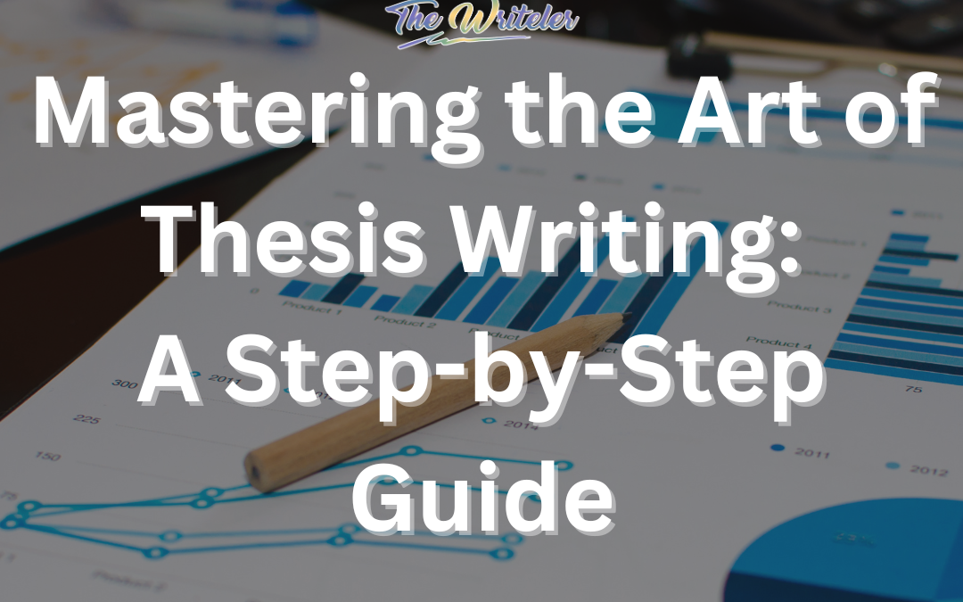 Mastering the Art of Thesis Writing: A Step-by-Step Guide