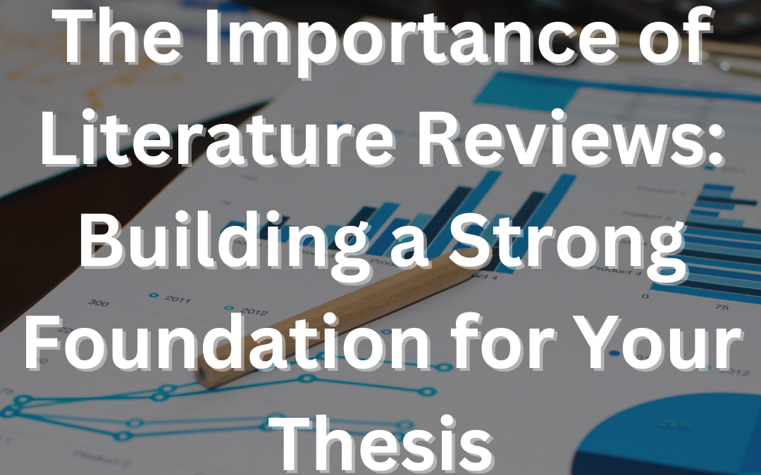 The Importance of Literature Review: Building a Strong Foundation for Your Thesis