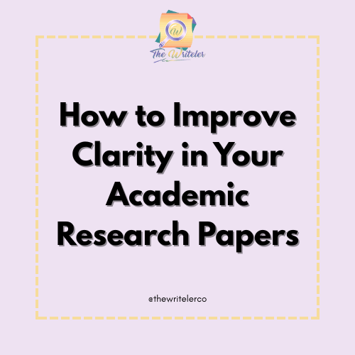 How to Improve Clarity in Your Academic Research Papers?
