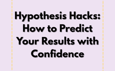 Hypothesis Hacks: How to Predict Your Results with Confidence