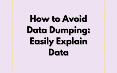 How to Avoid Data Dumping: Easily Explain Data